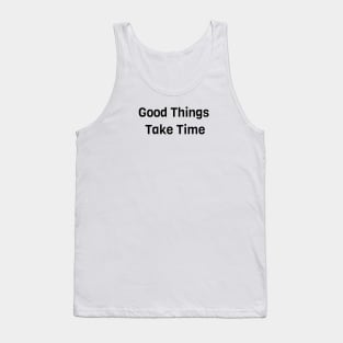 Good Things Take Time Tank Top